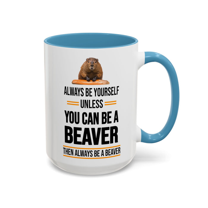 Funny Beaver Mug. Be A Beaver Gift. Beaver Lover Gift. Beaver Mug. Beaver Lover Mug. Present Gift for Beaver Lover. Coffee Mug A0026-01 Accent Coffee Mug (11, 15oz)