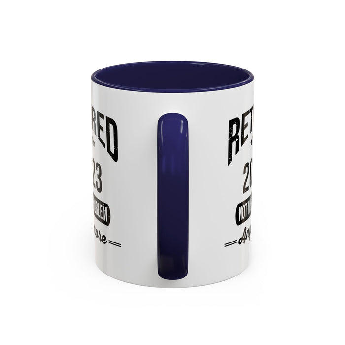 Retirement Mug - Retired 2023 Not My Problem - Coffee Mug - Funny Retirement Gift, Happy Retirement Mug, Colleague Retirement Gift A0037-01 Accent Coffee Mug (11, 15oz)
