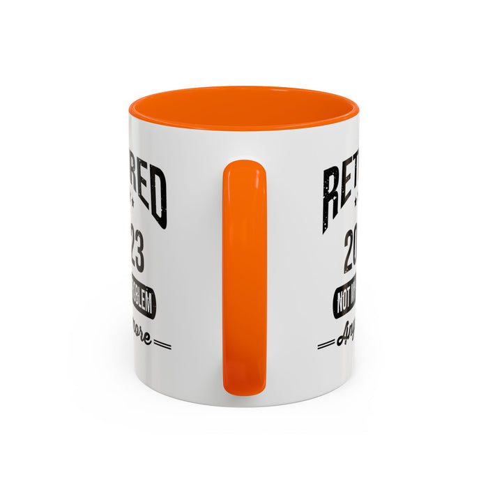 Retirement Mug - Retired 2023 Not My Problem - Coffee Mug - Funny Retirement Gift, Happy Retirement Mug, Colleague Retirement Gift A0037-01 Accent Coffee Mug (11, 15oz)
