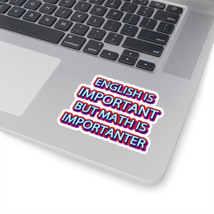 Teacher Sticker - English is Important, Math is Importanter Kiss-Cut Stickers