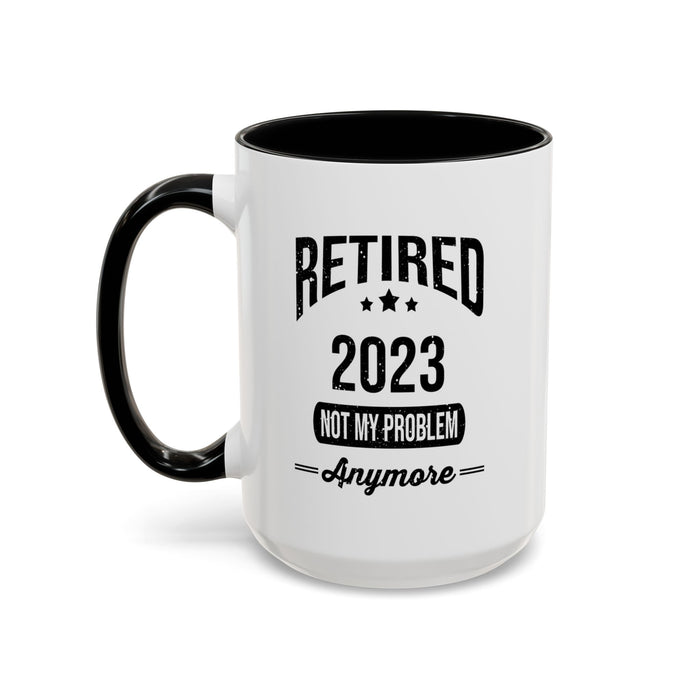 Retirement Mug - Retired 2023 Not My Problem - Coffee Mug - Funny Retirement Gift, Happy Retirement Mug, Colleague Retirement Gift A0037-01 Accent Coffee Mug (11, 15oz)