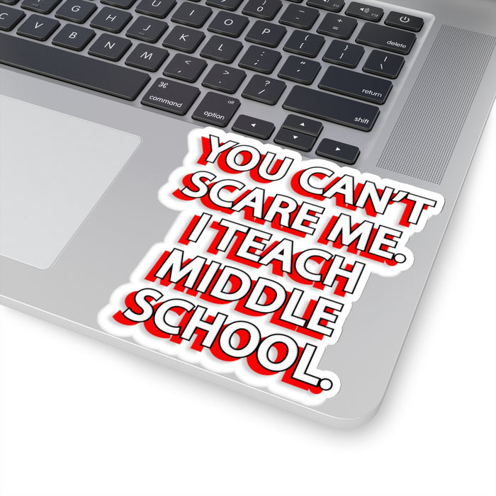 Copy of You Can't Scare Me... I Teach Middle School Kiss-Cut Stickers