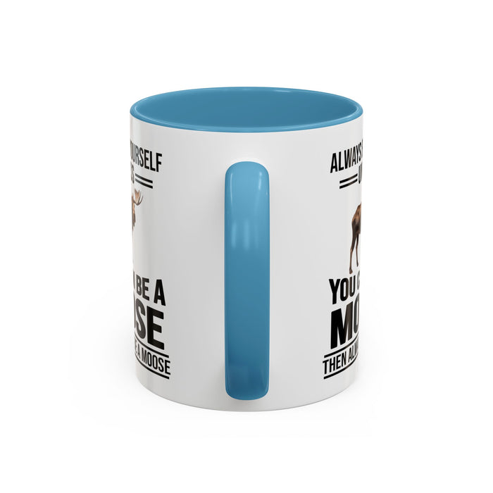 Always Be Yourself Unless You Can Be A Moose Then Always Be A Moose, Coffee Mug, Moose Mug, Funny Moose Gift, Moose Lover Gift A0027-006A A0026-01 Accent Coffee Mug (11, 15oz)