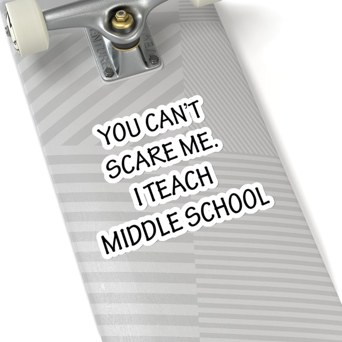 You Can't Scare Me... I Teach Middle School Kiss-Cut Stickers