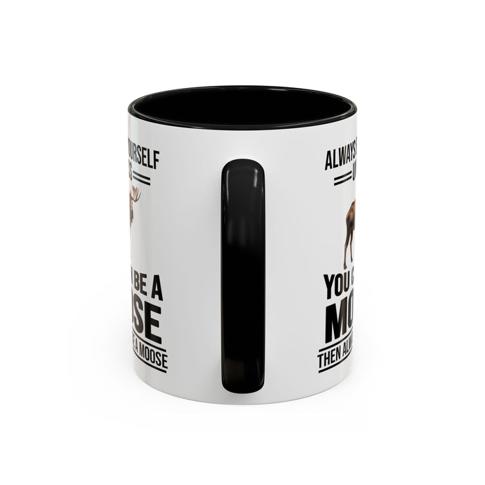 Always Be Yourself Unless You Can Be A Moose Then Always Be A Moose, Coffee Mug, Moose Mug, Funny Moose Gift, Moose Lover Gift A0027-006A A0026-01 Accent Coffee Mug (11, 15oz)