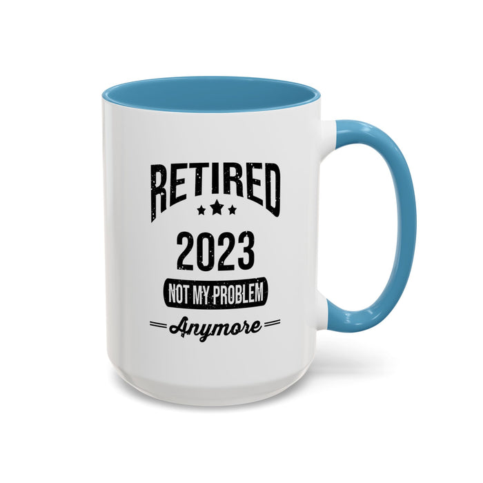 Retirement Mug - Retired 2023 Not My Problem - Coffee Mug - Funny Retirement Gift, Happy Retirement Mug, Colleague Retirement Gift A0037-01 Accent Coffee Mug (11, 15oz)