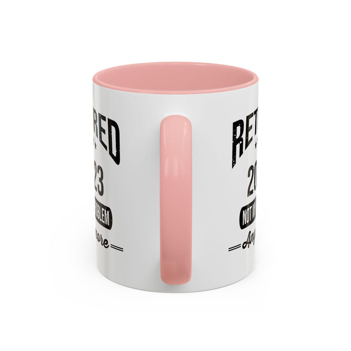 Retirement Mug - Retired 2023 Not My Problem - Coffee Mug - Funny Retirement Gift, Happy Retirement Mug, Colleague Retirement Gift A0037-01 Accent Coffee Mug (11, 15oz)