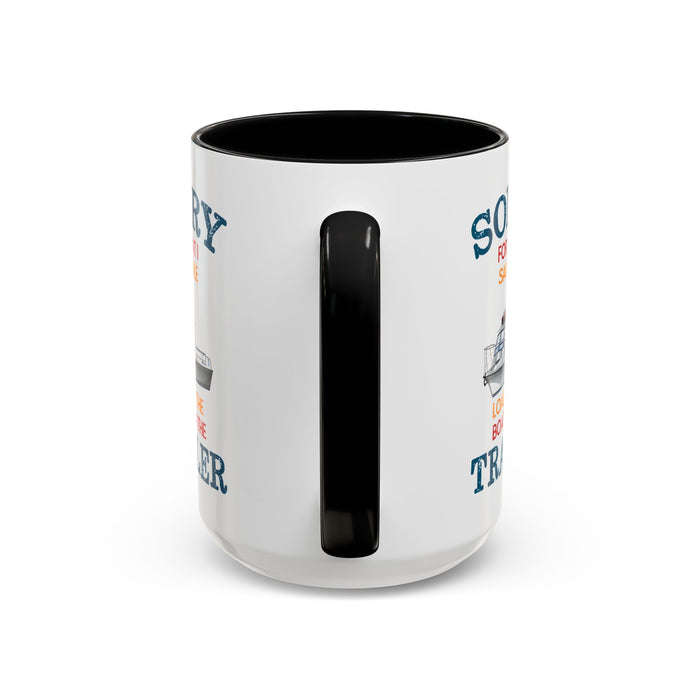 Coffee Mug - Boat Humor - Sorry about What I Said About Loading the Boat on the Trailer Gift Mug