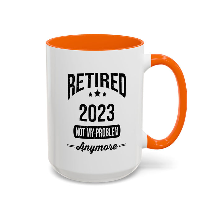 Retirement Mug - Retired 2023 Not My Problem - Coffee Mug - Funny Retirement Gift, Happy Retirement Mug, Colleague Retirement Gift A0037-01 Accent Coffee Mug (11, 15oz)