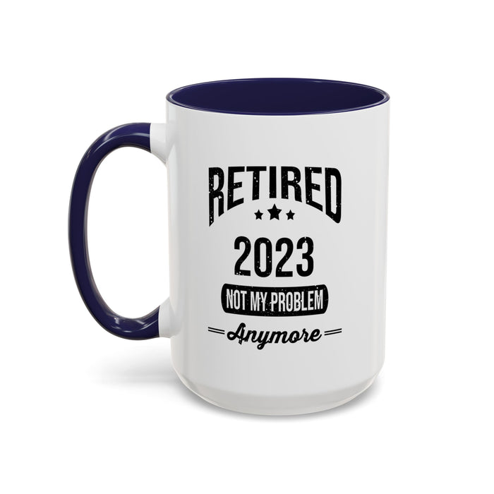 Retirement Mug - Retired 2023 Not My Problem - Coffee Mug - Funny Retirement Gift, Happy Retirement Mug, Colleague Retirement Gift A0037-01 Accent Coffee Mug (11, 15oz)