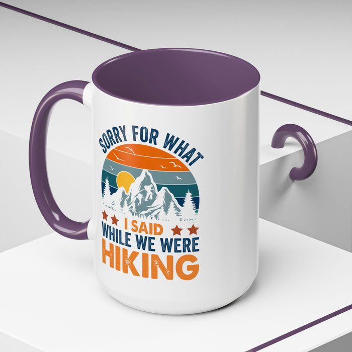 Mug - Sorry for What I Said While We Were Hiking Coffee Mug, Gift for Hiker 0360011