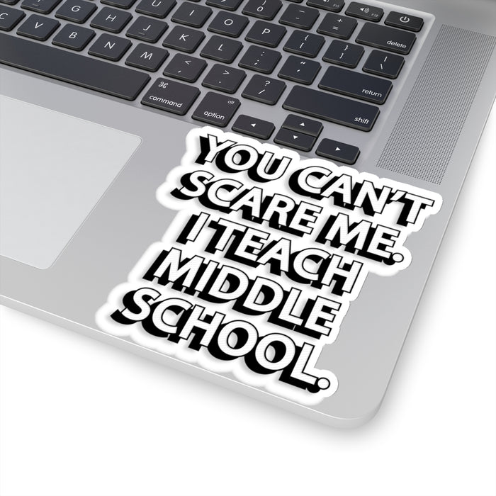 Copy of Copy of You Can't Scare Me... I Teach Middle School Kiss-Cut Stickers