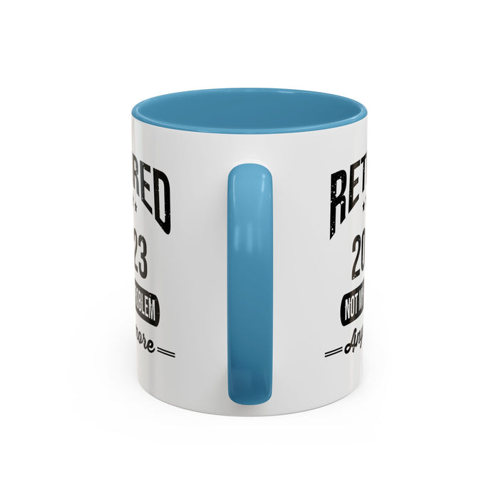 Retirement Mug - Retired 2023 Not My Problem - Coffee Mug - Funny Retirement Gift, Happy Retirement Mug, Colleague Retirement Gift A0037-01 Accent Coffee Mug (11, 15oz)