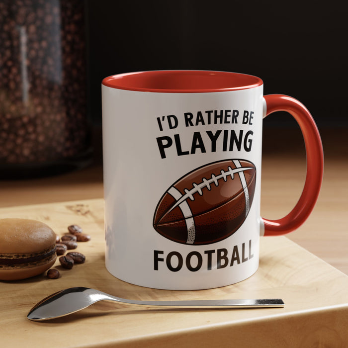 Mug I'd Rather Be Playing Football, 11oz