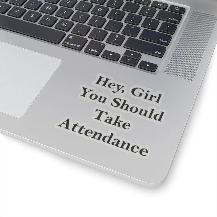 Teacher Sticker - Hey Girl, You Should Take Attendance Kiss-Cut Stickers
