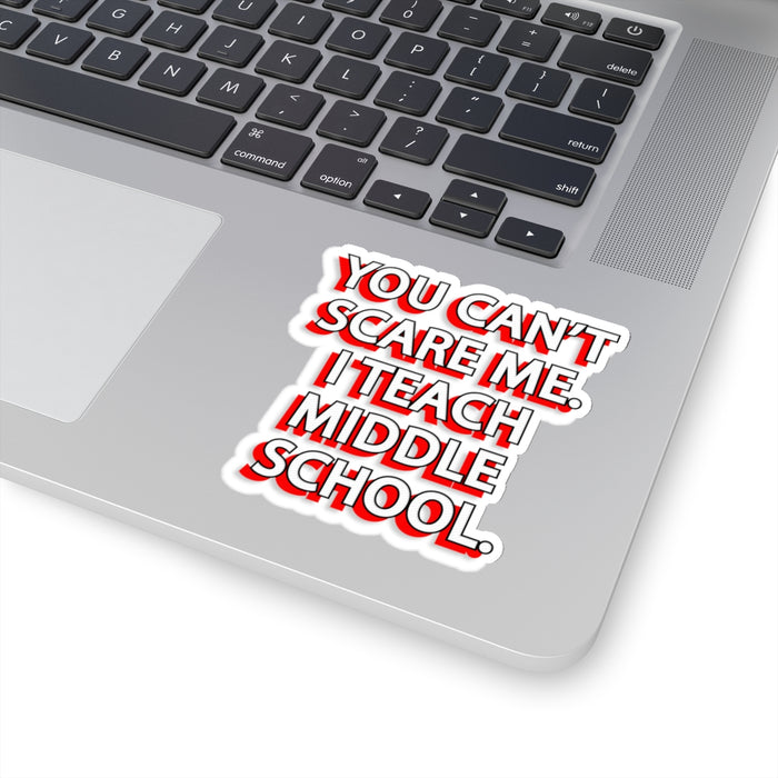 Copy of You Can't Scare Me... I Teach Middle School Kiss-Cut Stickers