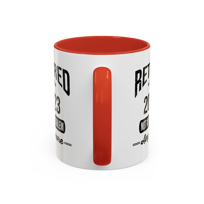 Retirement Mug - Retired 2023 Not My Problem - Coffee Mug - Funny Retirement Gift, Happy Retirement Mug, Colleague Retirement Gift A0037-01 Accent Coffee Mug (11, 15oz)