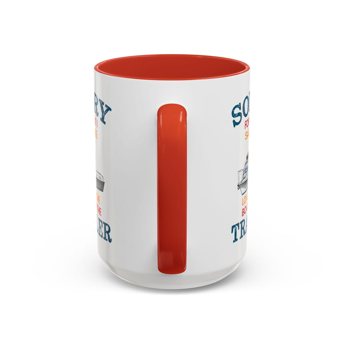 Coffee Mug - Boat Humor - Sorry about What I Said About Loading the Boat on the Trailer Gift Mug