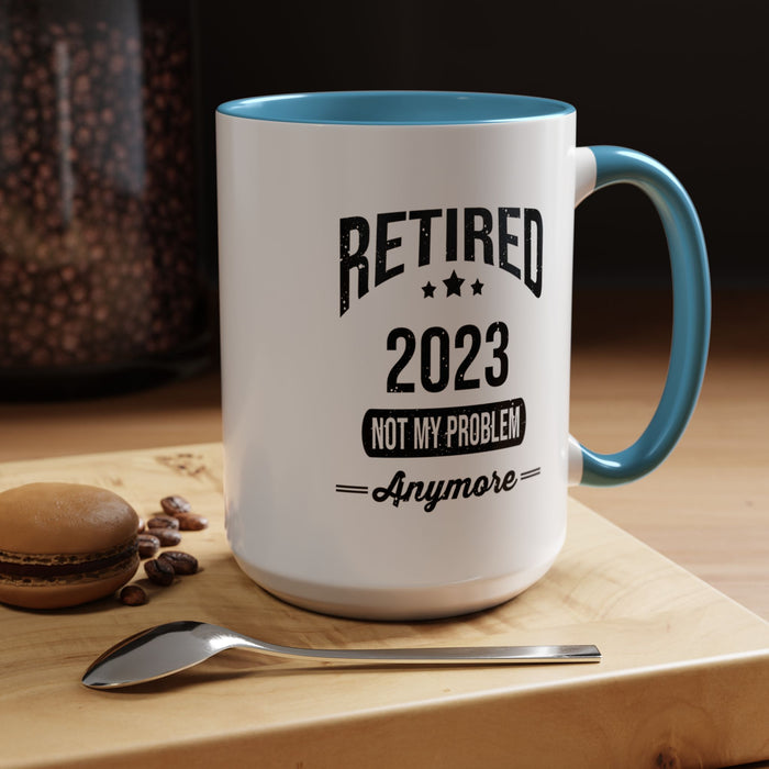 Retirement Mug - Retired 2023 Not My Problem - Coffee Mug - Funny Retirement Gift, Happy Retirement Mug, Colleague Retirement Gift A0037-01 Accent Coffee Mug (11, 15oz)