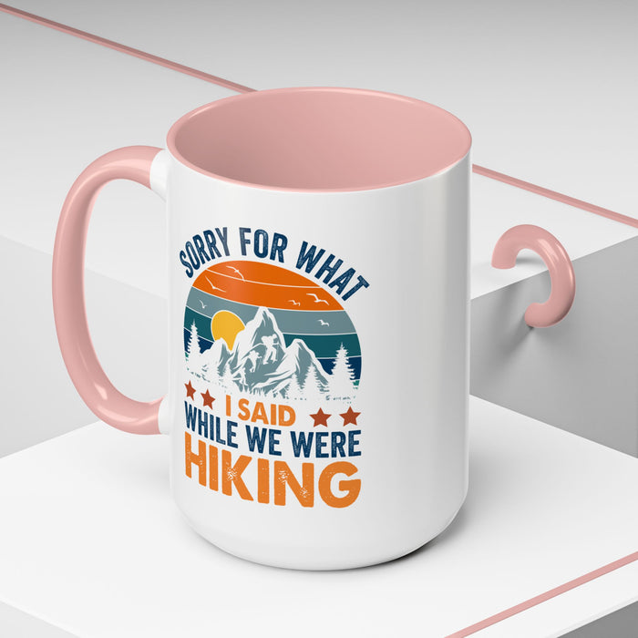 Mug - Sorry for What I Said While We Were Hiking Coffee Mug, Gift for Hiker 0360011