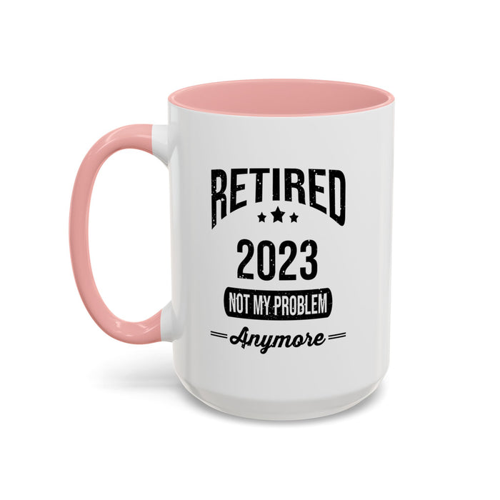 Retirement Mug - Retired 2023 Not My Problem - Coffee Mug - Funny Retirement Gift, Happy Retirement Mug, Colleague Retirement Gift A0037-01 Accent Coffee Mug (11, 15oz)