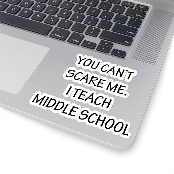 You Can't Scare Me... I Teach Middle School Kiss-Cut Stickers