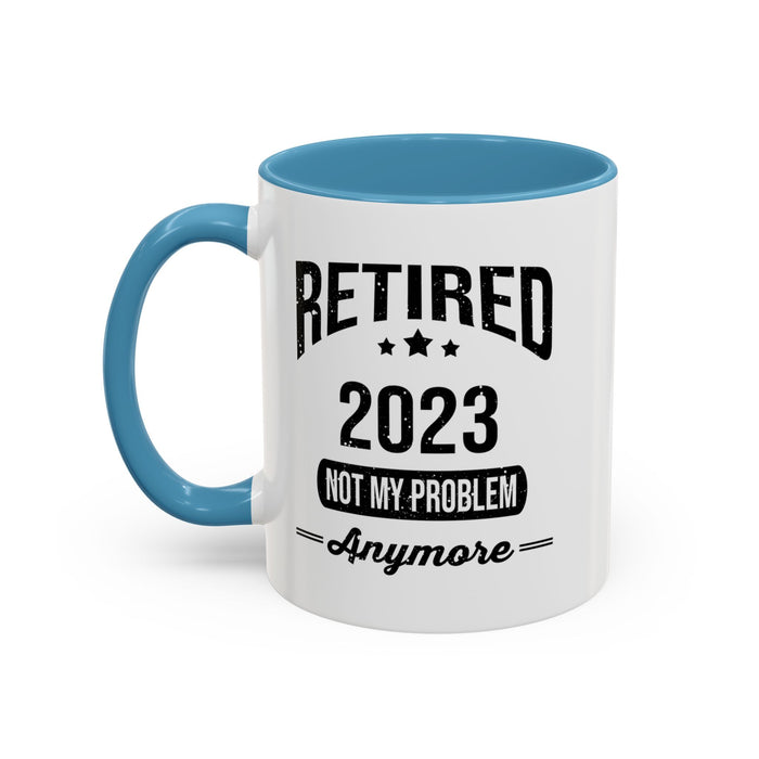 Retirement Mug - Retired 2023 Not My Problem - Coffee Mug - Funny Retirement Gift, Happy Retirement Mug, Colleague Retirement Gift A0037-01 Accent Coffee Mug (11, 15oz)